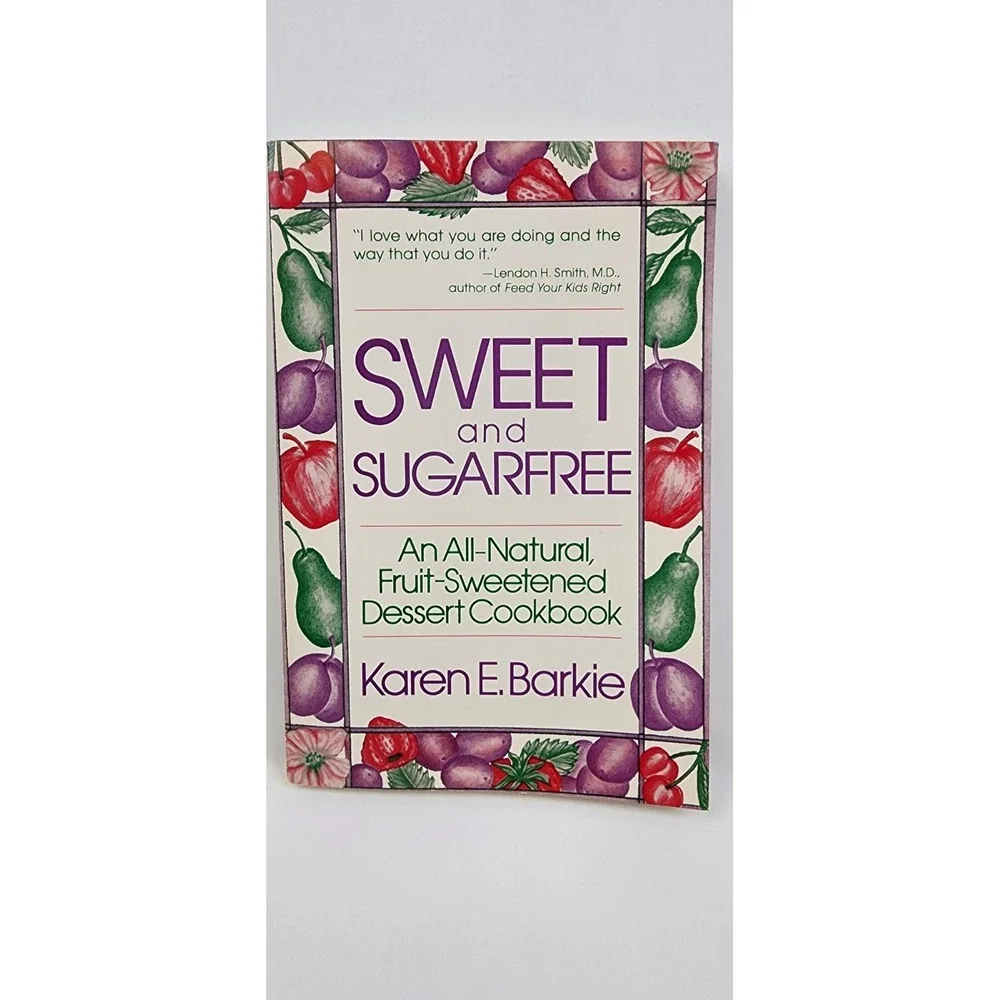 Sweet and SugarFree An All Natural Fruit-Sweetened Dessert Cookbook Karen Barkie
